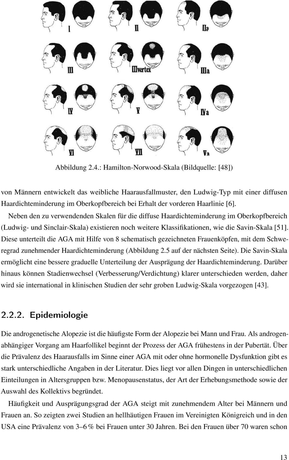 Haarlinie [6]. Neben den zu verwendenden Skalen für die diffuse Haardichteminderung im Oberkopfbereich (Ludwig- und Sinclair-Skala) existieren noch weitere Klassifikationen, wie die Savin-Skala [51].