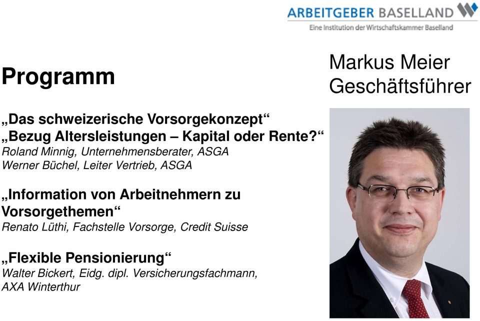 Roland Minnig, Unternehmensberater, ASGA Werner Büchel, Leiter Vertrieb, ASGA Information von