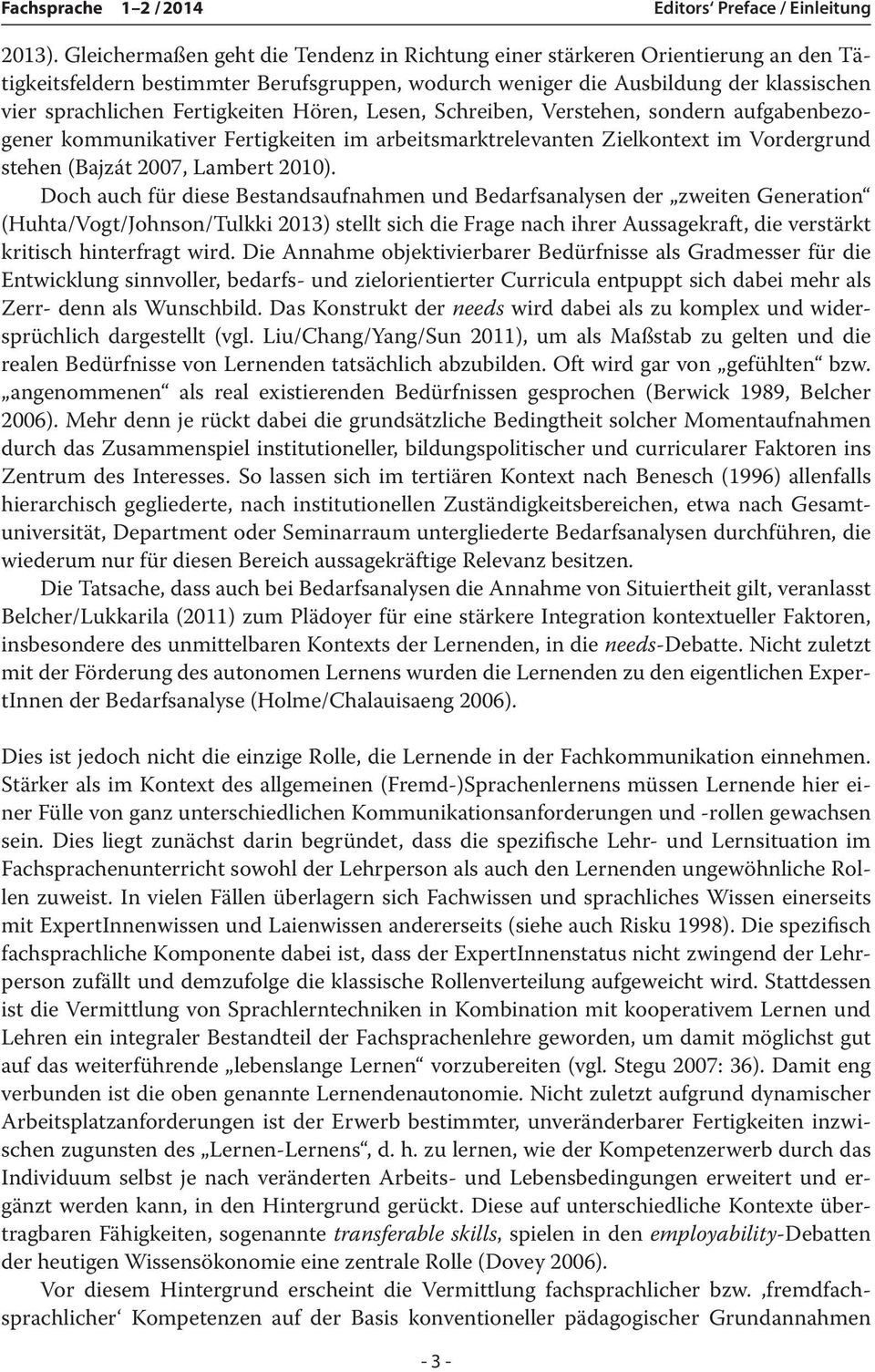 Fertigkeiten Hören, Lesen, Schreiben, Verstehen, sondern aufgabenbezogener kommunikativer Fertigkeiten im arbeitsmarktrelevanten Zielkontext im Vordergrund stehen (Bajzát 2007, Lambert 2010).