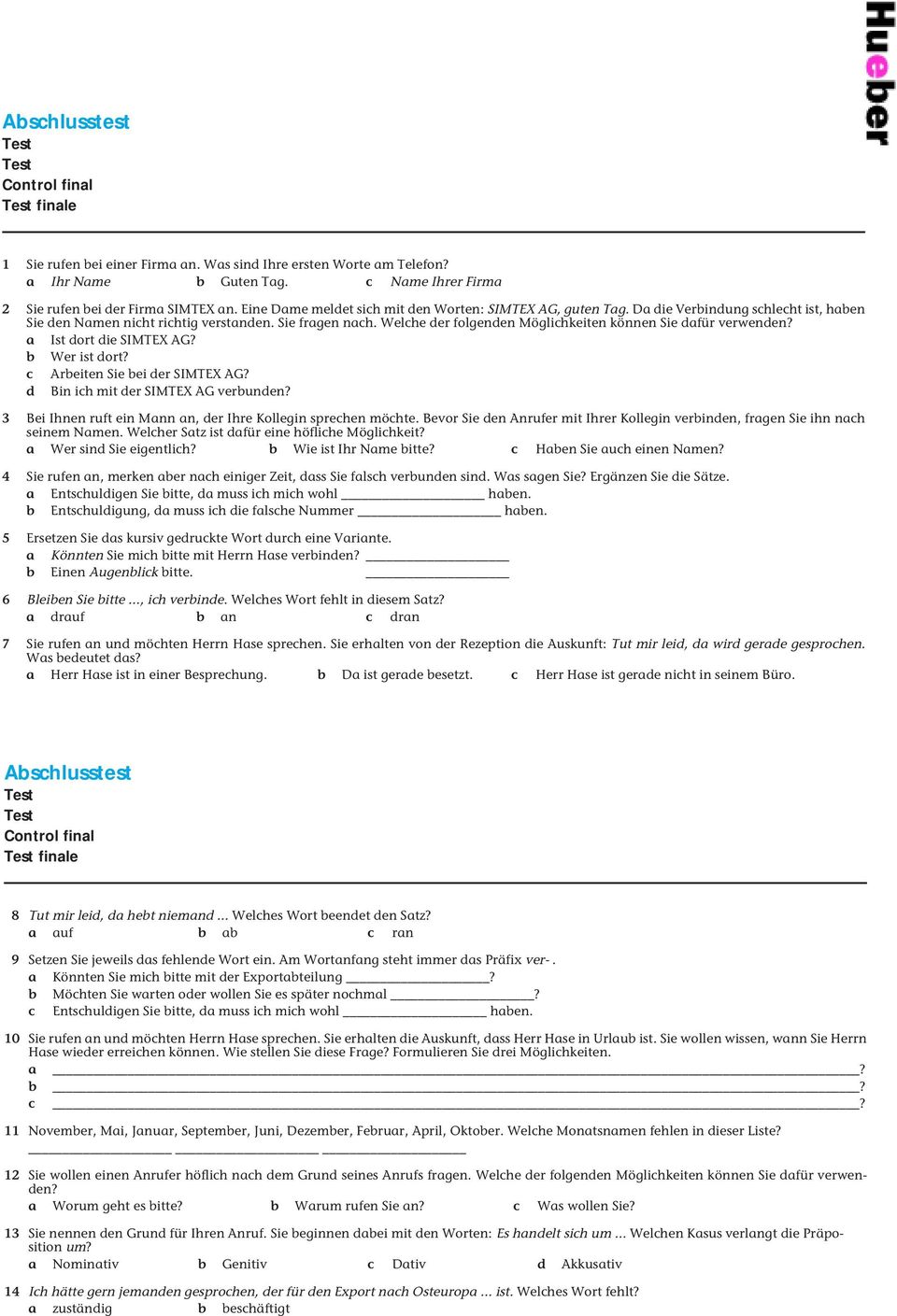 Welche der folgenden Möglichkeiten können Sie dafür verwenden? a Ist dort die SIMTEX AG? b Wer ist dort? c Arbeiten Sie bei der SIMTEX AG? d Bin ich mit der SIMTEX AG verbunden?