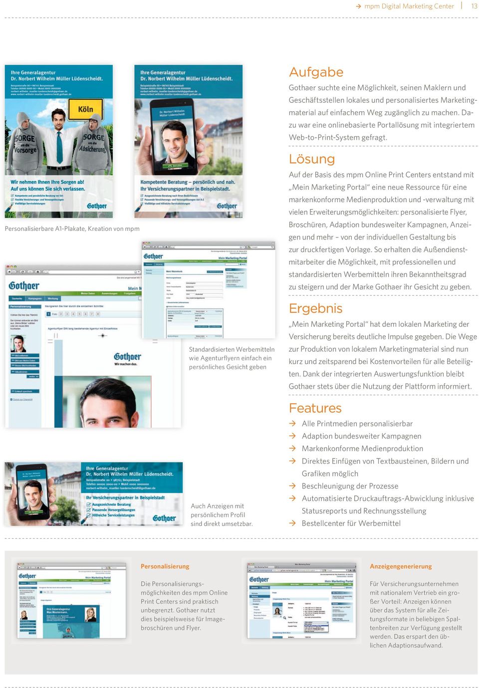 Lösung Auf der Basis des mpm Online Print Centers entstand mit Mein Marketing Portal eine neue Ressource für eine markenkonforme Medienproduktion und -verwaltung mit vielen Erweiterungsmöglichkeiten: