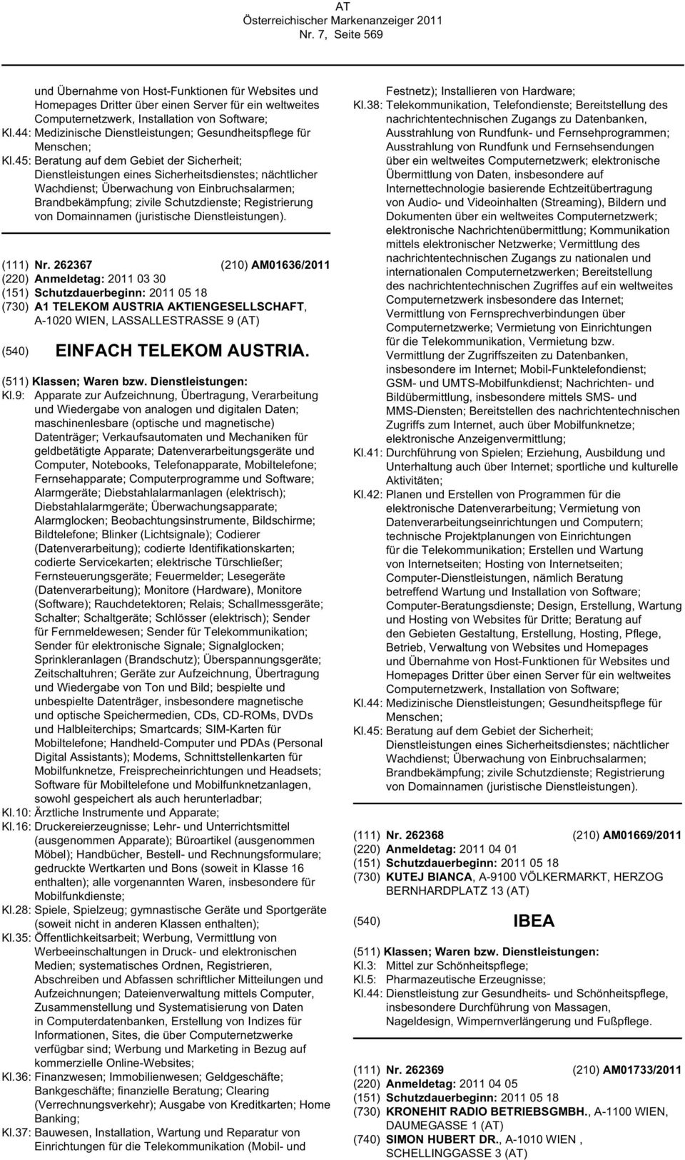 45: Beratung auf dem Gebiet der Sicherheit; Dienstleistungen eines Sicherheitsdienstes; nächtlicher Wachdienst; Überwachung von Einbruchsalarmen; Brandbekämpfung; zivile Schutzdienste; Registrierung