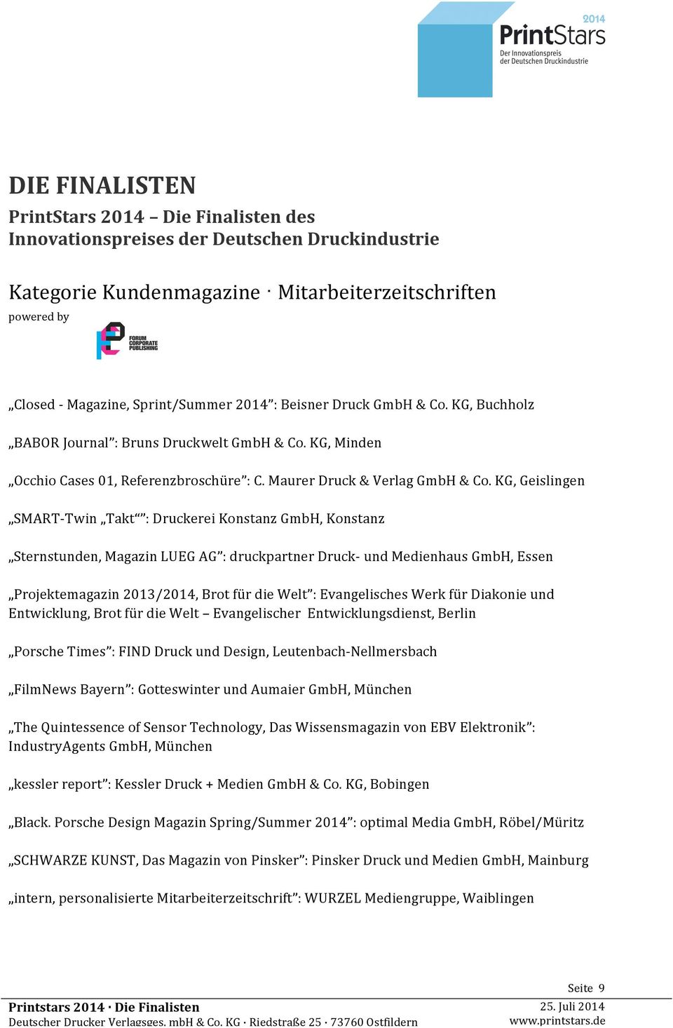 KG, Geislingen SMART- Twin Takt : Druckerei Konstanz GmbH, Konstanz Sternstunden, Magazin LUEG AG : druckpartner Druck- und Medienhaus GmbH, Essen Projektemagazin 2013/2014, Brot für die Welt :