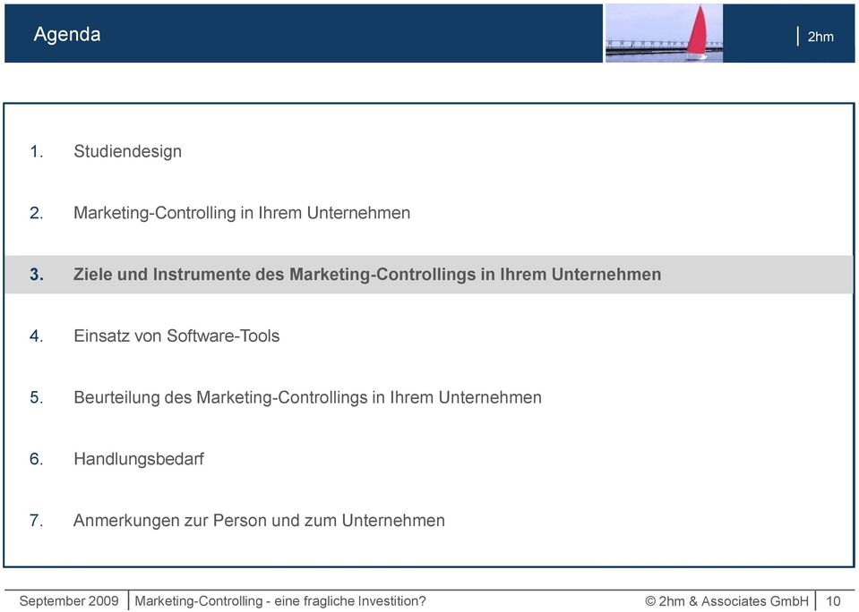 Einsatz von Software-Tools 5. Beurteilung des Marketing-Controllings in Ihrem Unternehmen 6.
