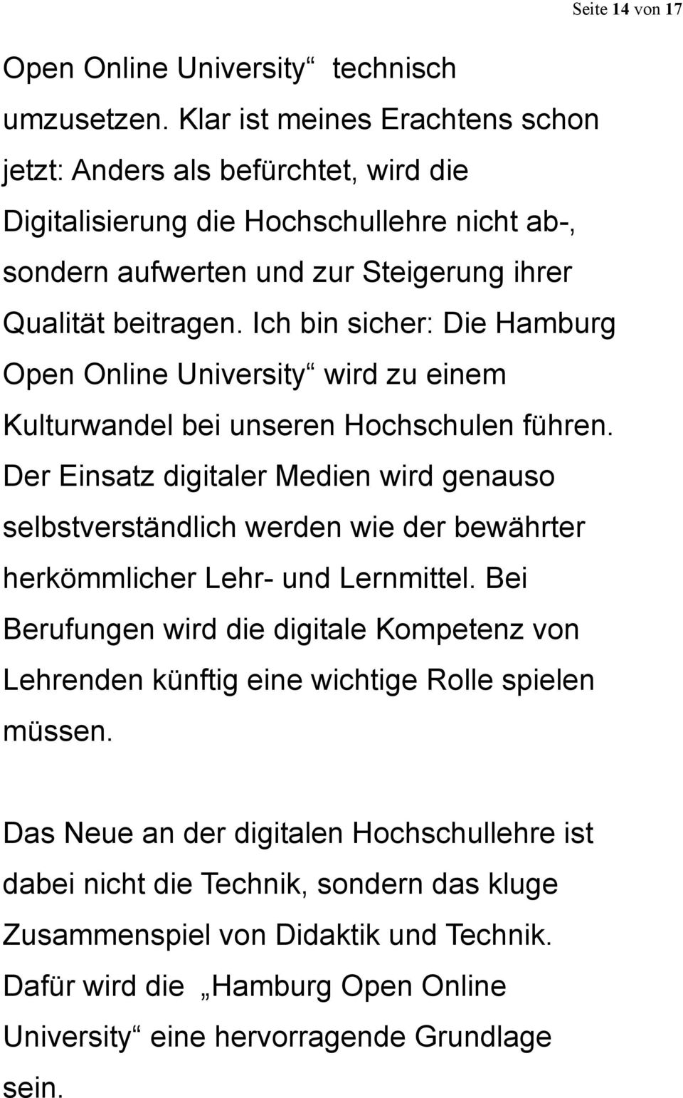 Ich bin sicher: Die Hamburg Open Online University wird zu einem Kulturwandel bei unseren Hochschulen führen.
