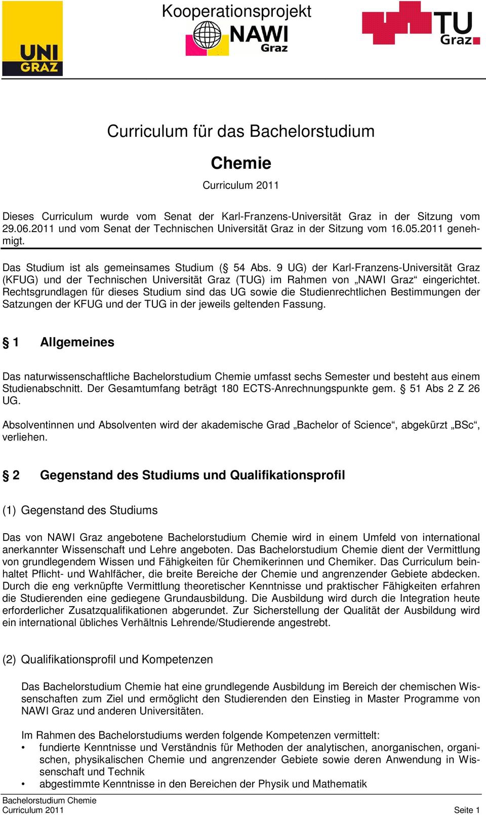 9 UG) der Karl-Franzens-Universität Graz (KFUG) und der Technischen Universität Graz (TUG) im Rahmen von NAWI Graz eingerichtet.