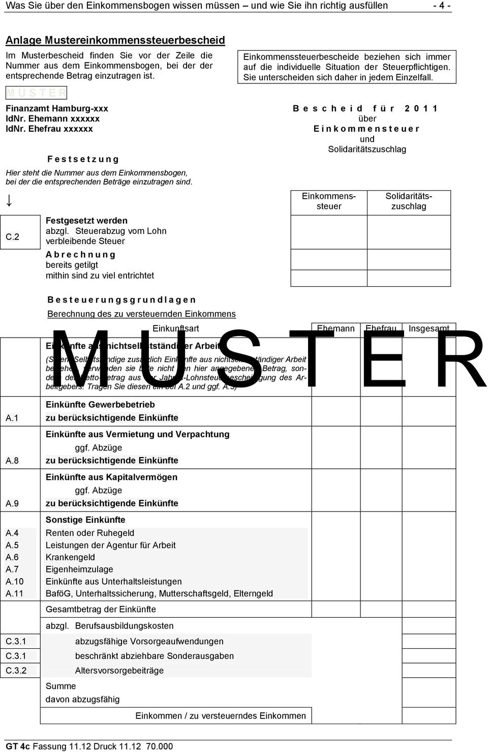 Sie unterscheiden sich daher in jedem Einzelfall. Finanzamt Hamburg-xxx B e s c h e i d f ü r 2 0 1 1 IdNr. Ehemann xxxxxx über IdNr.