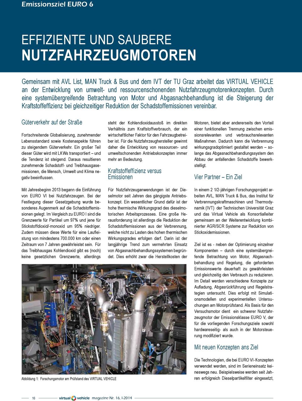 Durch eine systemübergreifende Betrachtung von Motor und Abgasnachbehandlung ist die Steigerung der Kraftstoffeffizienz bei gleichzeitiger Reduktion der Schadstoffemissionen vereinbar.