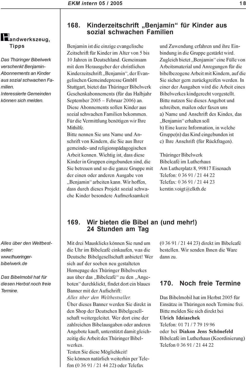 Gemeinsam mit dem Herausgeber der christlichen Kinderzeitschrift Benjamin, der Evangelischen Gemeindepresse GmbH Stuttgart, bietet das Thüringer Bibelwerk Geschenkabonnements (für das Halbjahr