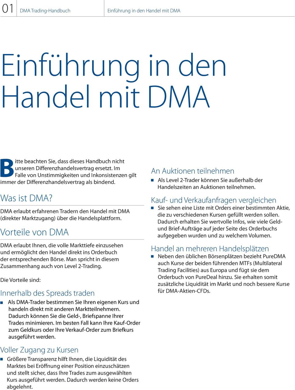 DMA erlaubt erfahrenen Tradern den Handel mit DMA (direkter Marktzugang) über die Handelsplattform.