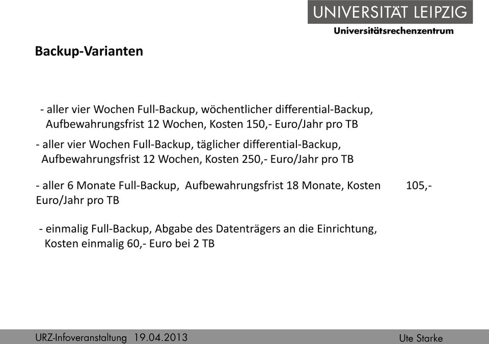 differential-backup, Aufbewahrungsfrist 12 Wochen, Kosten 250,- Euro/Jahr pro TB - aller 6 Monate Full-Backup,