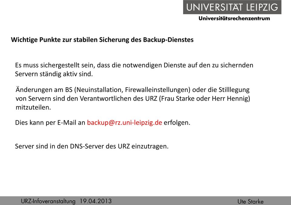 Änderungen am BS (Neuinstallation, Firewalleinstellungen) oder die Stilllegung von Servern sind den