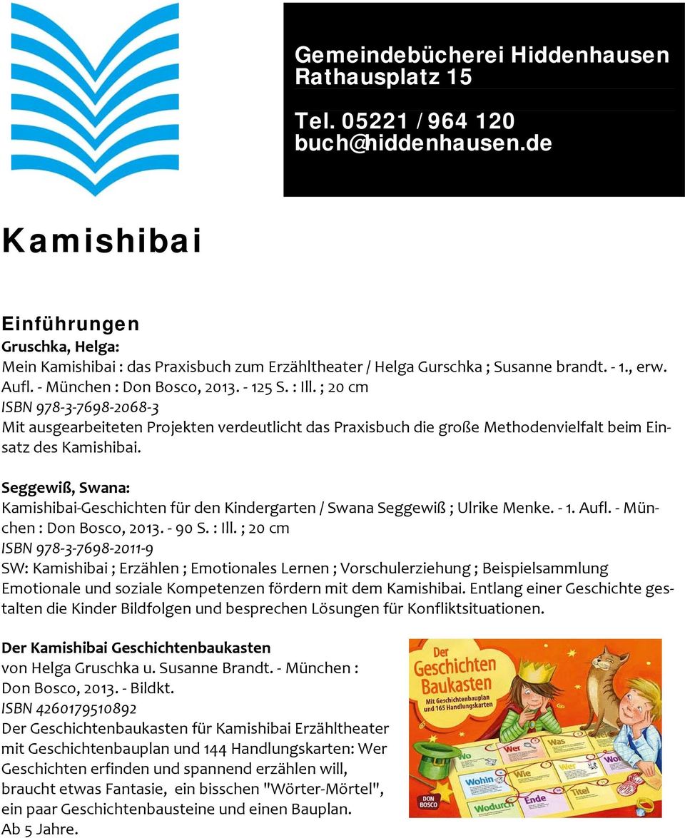 ; 20 cm ISBN 978 3 7698 2068 3 Mit ausgearbeiteten Projekten verdeutlicht das Praxisbuch die große Methodenvielfalt beim Einsatz des Kamishibai.