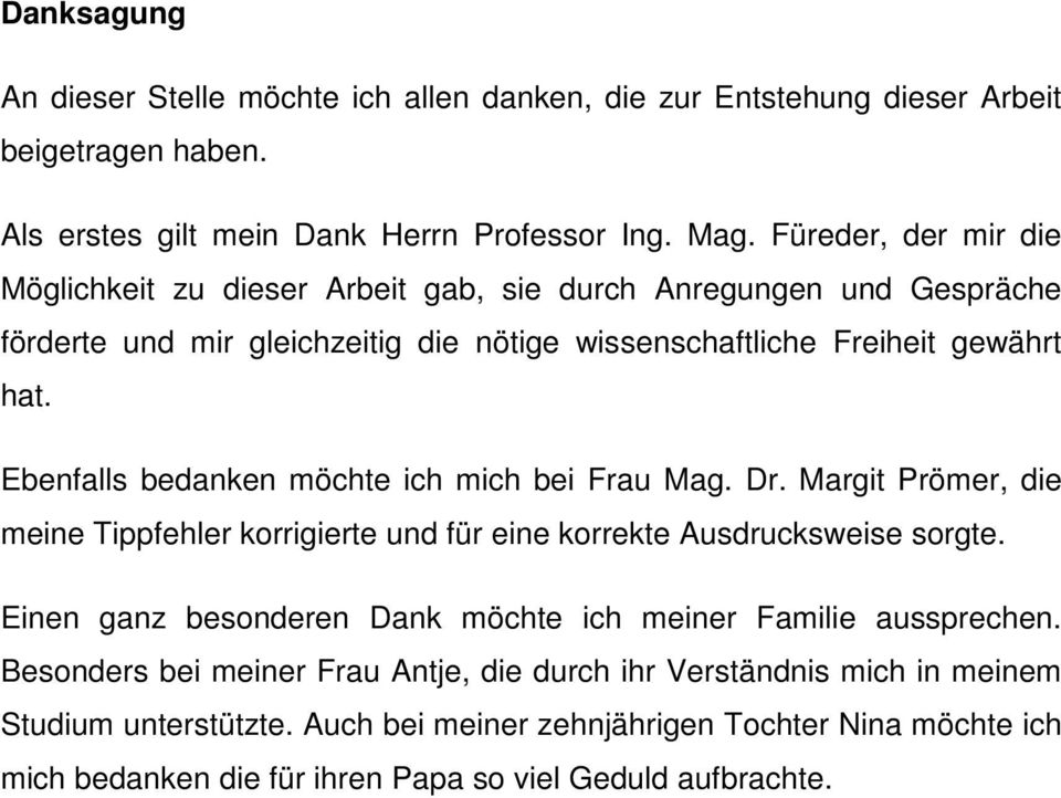 Ebenfalls bedanken möchte ich mich bei Frau Mag. Dr. Margit Prömer, die meine Tippfehler korrigierte und für eine korrekte Ausdrucksweise sorgte.