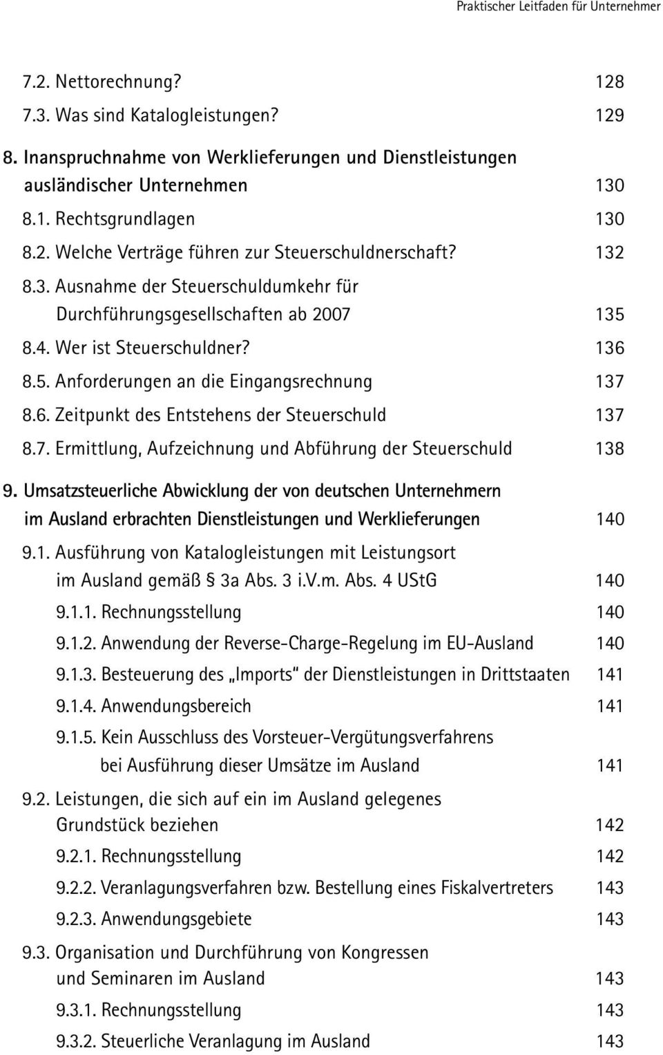 6. Zeitpunkt des Entstehens der Steuerschuld 137 8.7. Ermittlung, Aufzeichnung und Abführung der Steuerschuld 138 9.