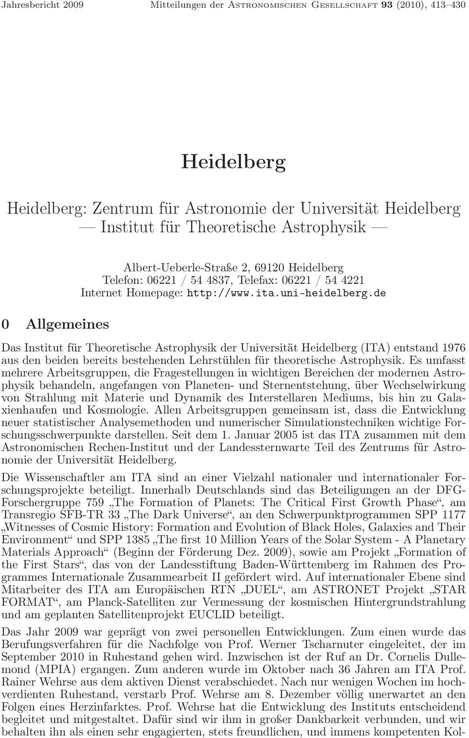 de Das Institut für Theoretische Astrophysik der Universität Heidelberg (ITA) entstand 1976 aus den beiden bereits bestehenden Lehrstühlen für theoretische Astrophysik.