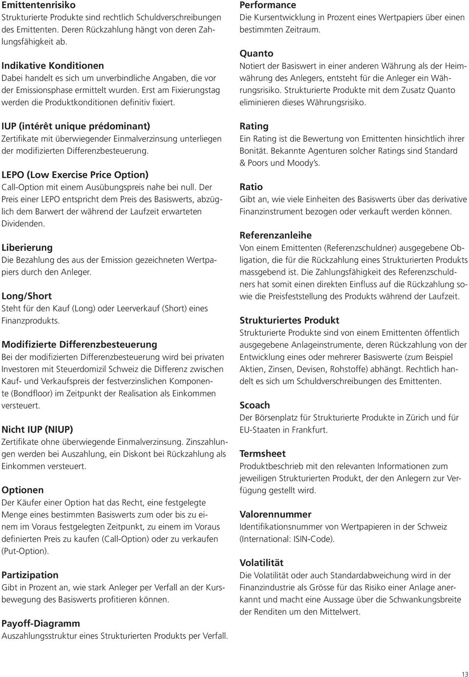 IUP (intérêt unique prédominant) Zertifikate mit überwiegender Einmalverzinsung unterliegen der modifizierten Differenzbesteuerung.