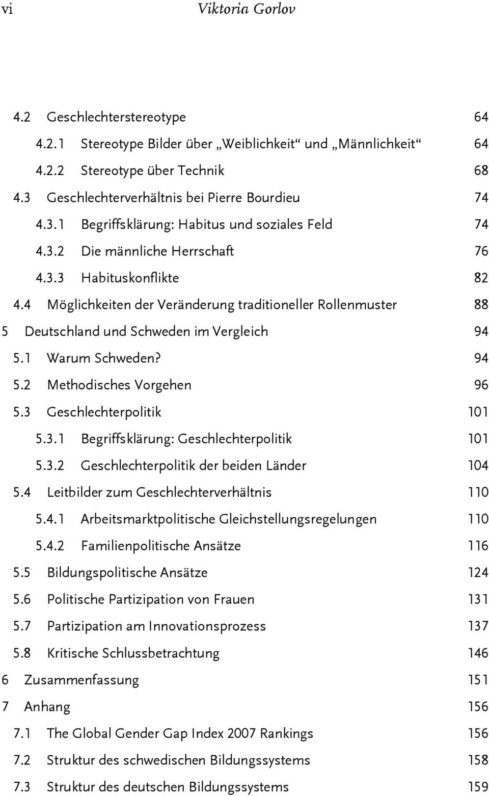 3 Geschlechterpolitik 101 5.3.1 Begriffsklärung: Geschlechterpolitik 101 5.3.2 Geschlechterpolitik der beiden Länder 104 5.4 Leitbilder zum Geschlechterverhältnis 110 5.4.1 Arbeitsmarktpolitische Gleichstellungsregelungen 110 5.