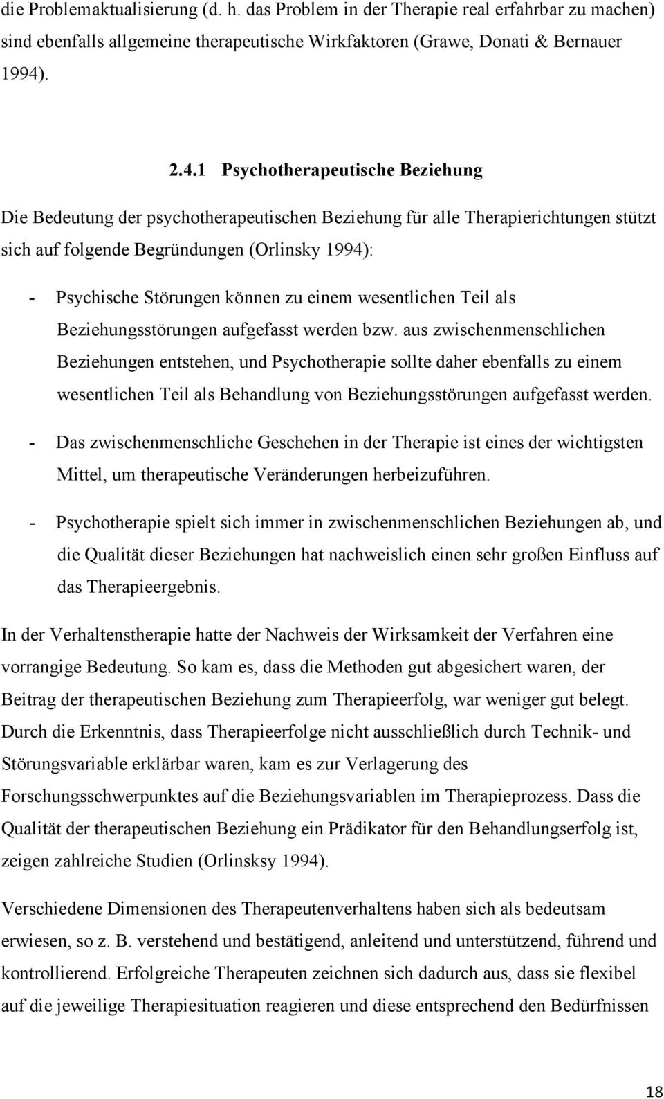 1 Psychotherapeutische Beziehung Die Bedeutung der psychotherapeutischen Beziehung für alle Therapierichtungen stützt sich auf folgende Begründungen (Orlinsky 1994): - Psychische Störungen können zu