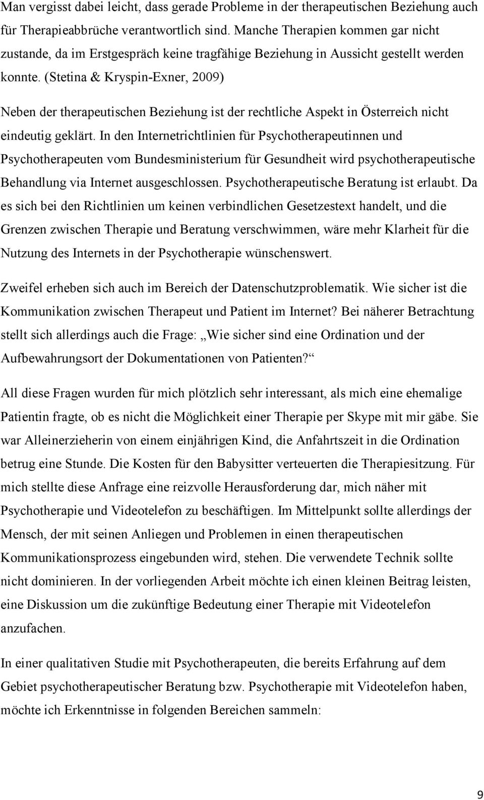 (Stetina & Kryspin-Exner, 2009) Neben der therapeutischen Beziehung ist der rechtliche Aspekt in Österreich nicht eindeutig geklärt.