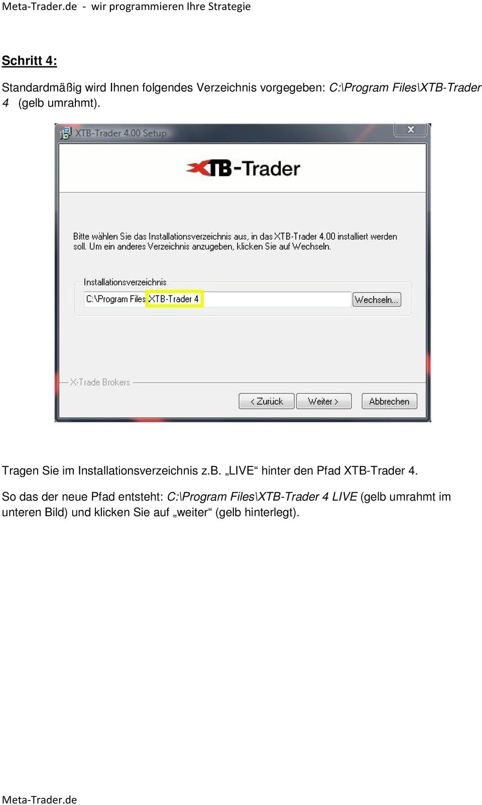 Tragen Sie im Installationsverzeichnis z.b. LIVE hinter den Pfad XTB-Trader 4.