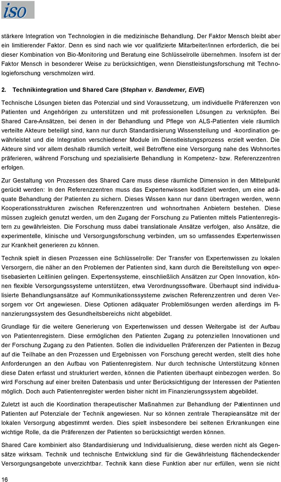 Insofern ist der Faktor Mensch in besonderer Weise zu berücksichtigen, wenn Dienstleistungsforschung mit Technologieforschung verschmolzen wird. 2. Technikintegration und Shared Care (Stephan v.