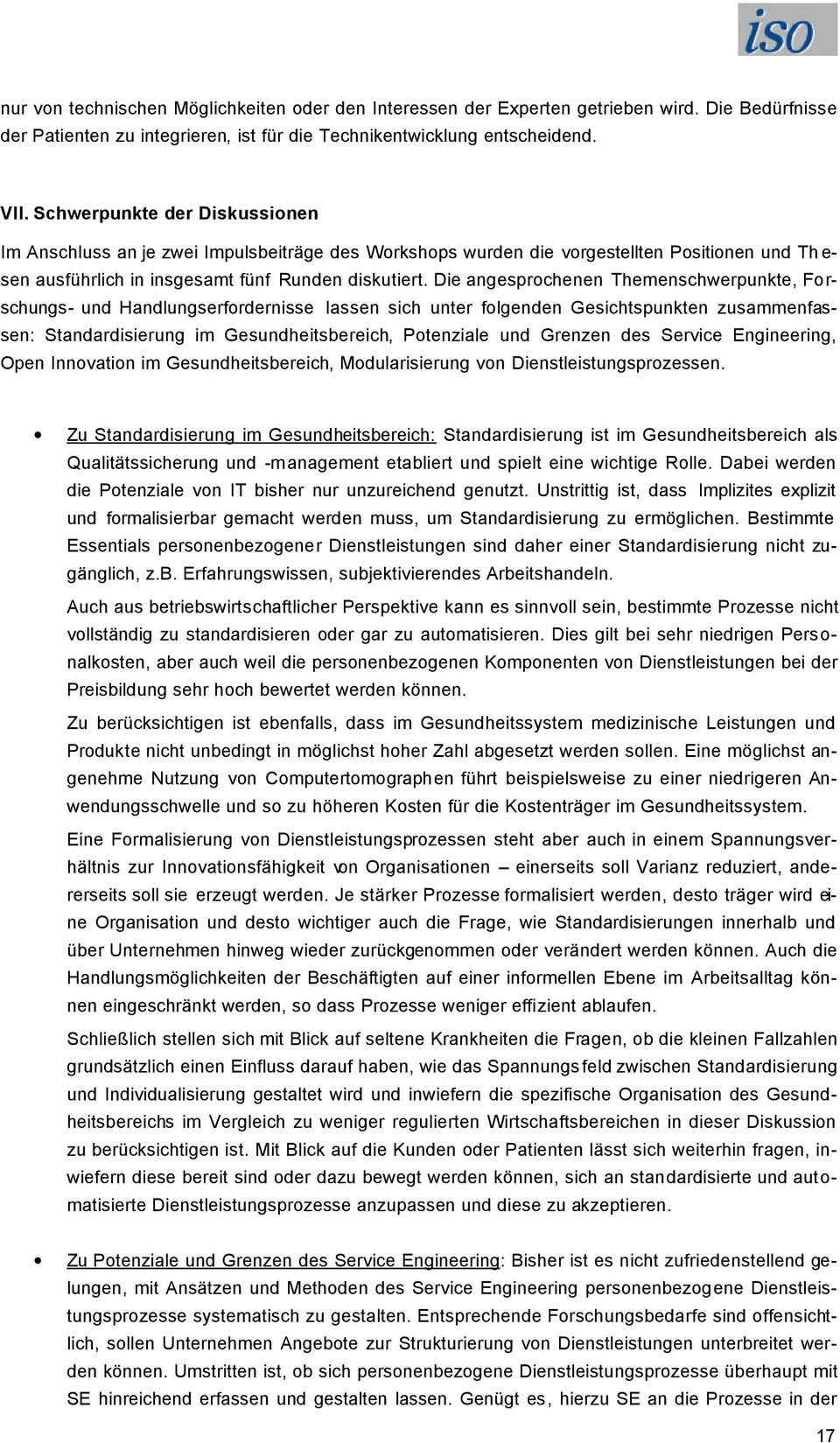 Die angesprochenen Themenschwerpunkte, Forschungs- und Handlungserfordernisse lassen sich unter folgenden Gesichtspunkten zusammenfassen: Standardisierung im Gesundheitsbereich, Potenziale und