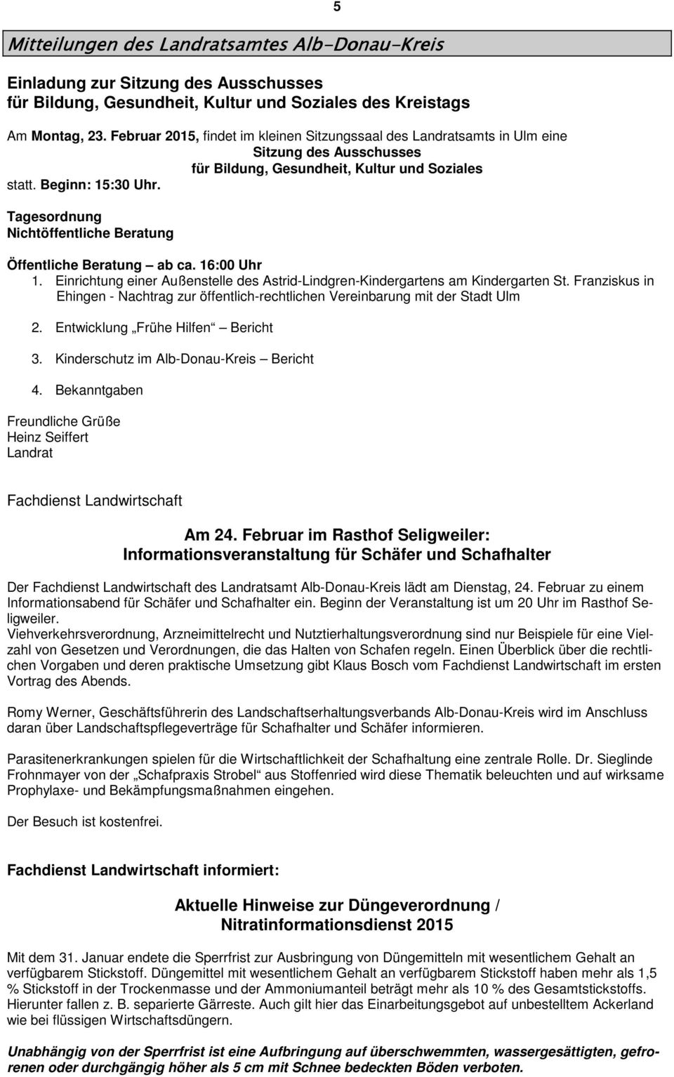 Tagesordnung Nichtöffentliche Beratung 5 Öffentliche Beratung ab ca. 16:00 Uhr 1. Einrichtung einer Außenstelle des Astrid-Lindgren-Kindergartens am Kindergarten St.