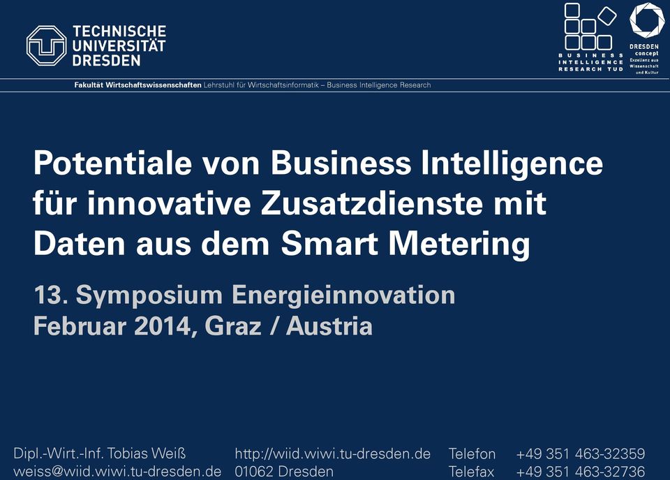 Symposium Energieinnovation Februar 2014, Graz / Austria Dipl.-Wirt.-Inf. Tobias Weiß weiss@wiid.wiwi.