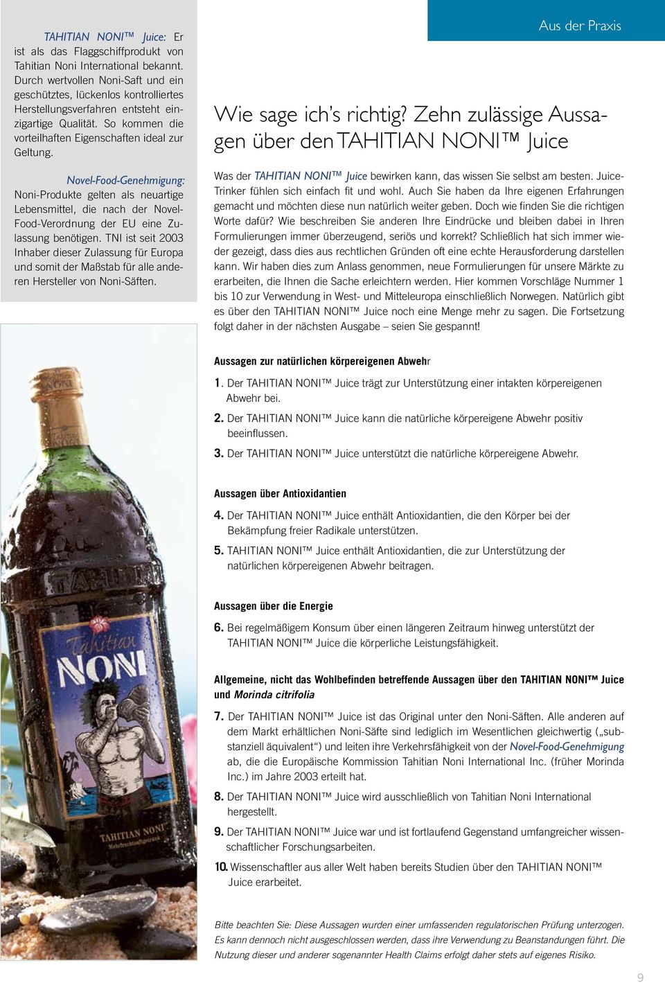 Novel-Food-Genehmigung: Noni-Produkte gelten als neuartige Lebensmittel, die nach der Novel- Food-Verordnung der EU eine Zulassung benötigen.