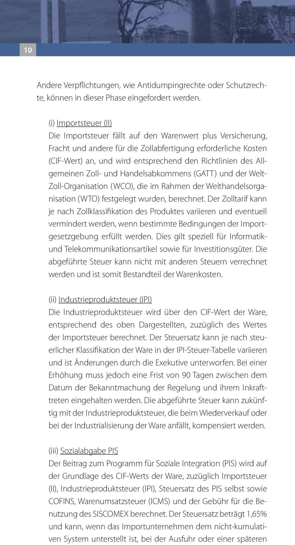 des Allgemeinen Zoll- und Handelsabkommens (GATT) und der Welt- Zoll-Organisation (WCO), die im Rahmen der Welthandelsorganisation (WTO) festgelegt wurden, berechnet.