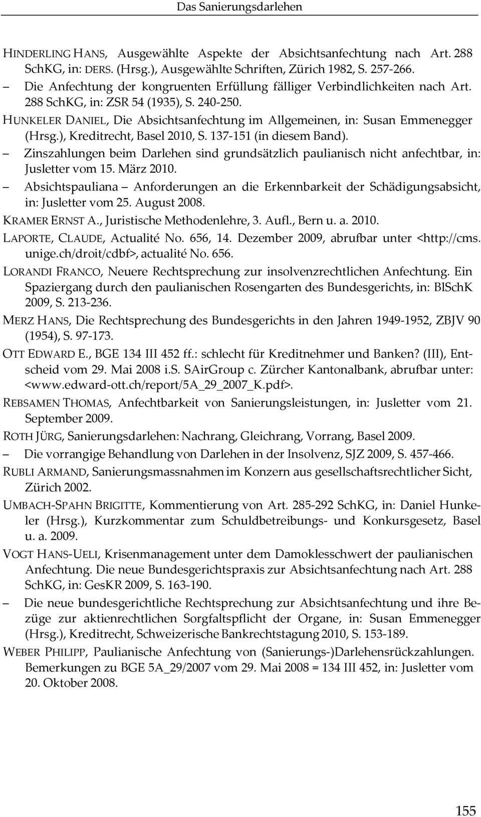 HUNKELER DANIEL, Die Absichtsanfechtung im Allgemeinen, in: Susan Emmenegger (Hrsg.), Kreditrecht, Basel 2010, S. 137 151 (in diesem Band).