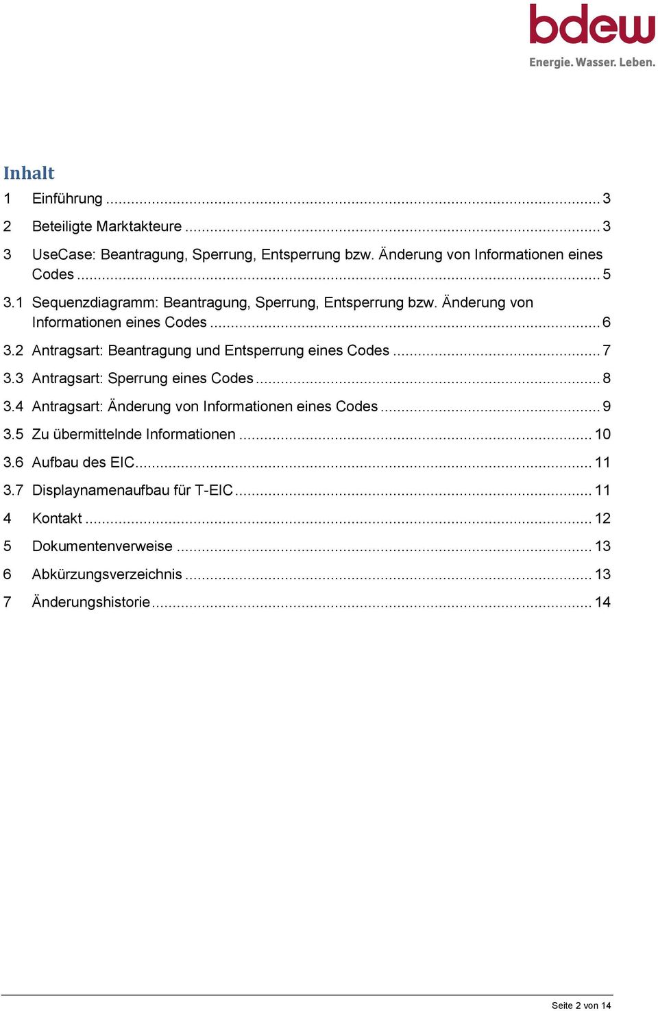 .. 7 3.3 Antragsart: Sperrung eines Codes... 8 3.4 Antragsart: Änderung von Informationen eines Codes... 9 3.5 Zu übermittelnde Informationen... 10 3.