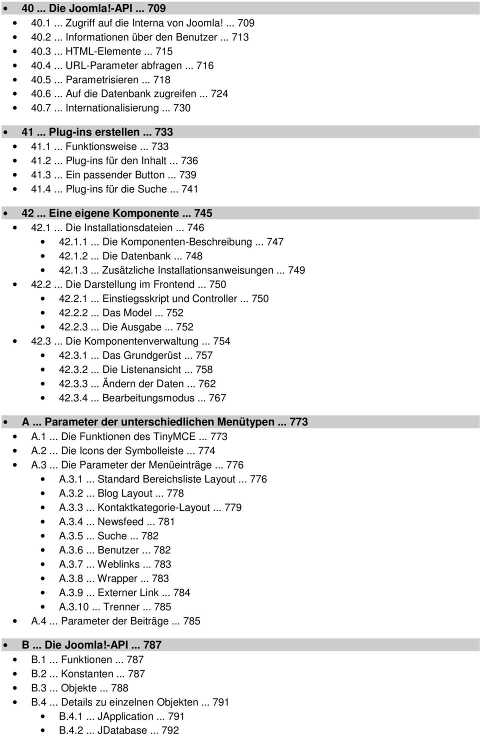 .. 739 41.4... Plug-ins für die Suche... 741 42... Eine eigene Komponente... 745 42.1... Die Installationsdateien... 746 42.1.1... Die Komponenten-Beschreibung... 747 42.1.2... Die Datenbank... 748 42.