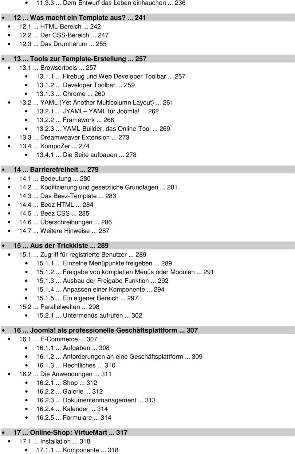 .. 261 13.2.1... JYAML YAML für Joomla!... 262 13.2.2... Framework... 266 13.2.3... YAML-Builder, das Online-Tool... 269 13.3... Dreamweaver Extension... 273 13.4... KompoZer... 274 13.4.1... Die Seite aufbauen.