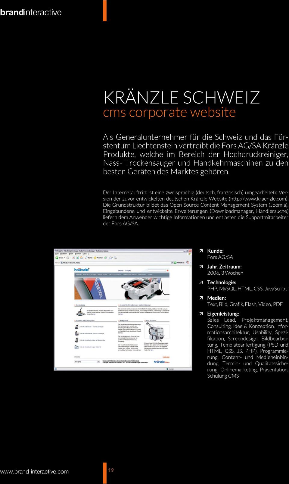 Der Internetauftritt ist eine zweisprachig (deutsch, französisch) umgearbeitete Version der zuvor entwickelten deutschen Kränzle Website (http://www.kraenzle.com).