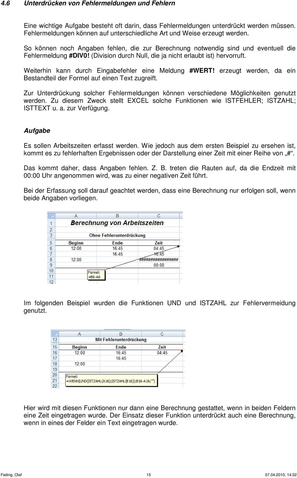 (Division durch Null, die ja nicht erlaubt ist) hervorruft. Weiterhin kann durch Eingabefehler eine Meldung #WERT! erzeugt werden, da ein Bestandteil der Formel auf einen Text zugreift.