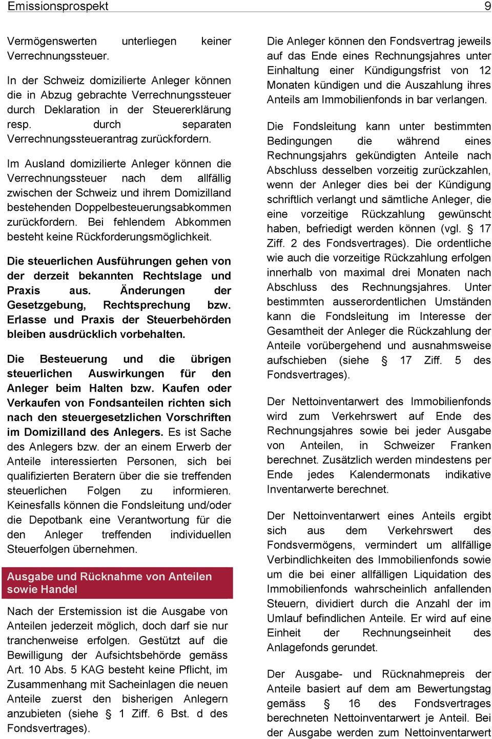 Im Ausland domizilierte Anleger können die Verrechnungssteuer nach dem allfällig zwischen der Schweiz und ihrem Domizilland bestehenden Doppelbesteuerungsabkommen zurückfordern.