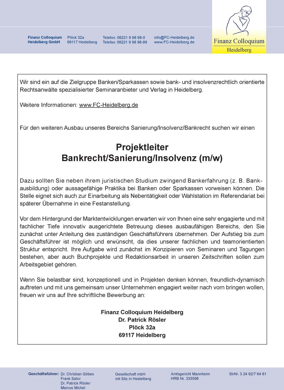 de Finanz Colloquium Heidelberg Wir sind ein auf die Zielgruppe Banken/Sparkassen sowie bank- und insolvenzrechtlich orientierte Rechtsanwälte spezialisierter Seminaranbieter und Verlag in Heidelberg.