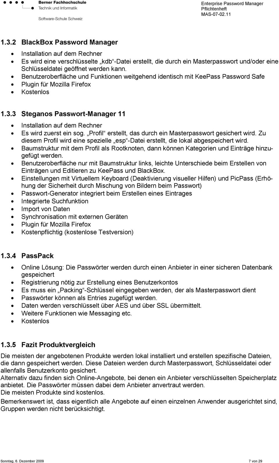 3 Steganos Passwort-Manager 11 Installation auf dem Rechner Es wird zuerst ein sog. Profil erstellt, das durch ein Masterpasswort gesichert wird.