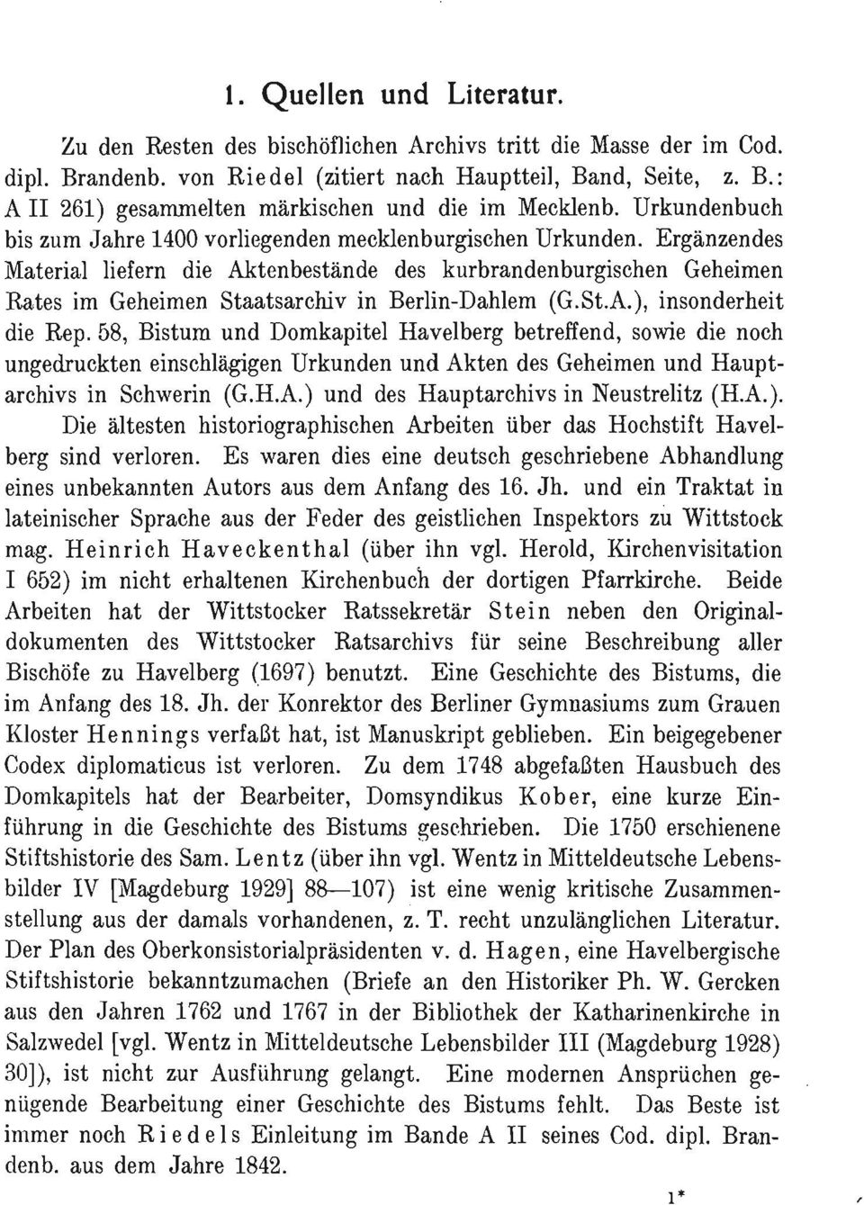 Ergänzendes Material liefern die Aktenbestände des kurbrandenburgischen Geheimen Rates im Geheimen Staatsarchiv in Berlin-Dahlem (G.St.A.), insonderheit die Rep.