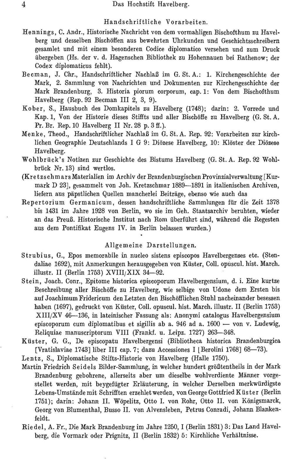 versehen und zum Druck übergeben (Hs. der v. d. Hagenschen Bibliothek zu Hohennauen bei Rathenow; der Codex diplomaticus fehlt). Becman, J. Chr., Handschriftlicher Nachlaß im G. St. A.: 1.