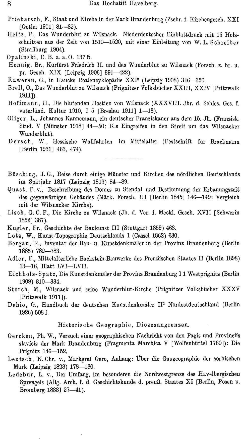 , Kurfürst Friedrich 11. und das Wunderblut zu Wilsnack (Forsch. z. br. u. pr. Gesch. XIX [Leipzig 1906] 391-422). Kawerau, G., in Haucks Realencyklopädie XXP (Leipzig 1908) 346-350. Brell, 0.