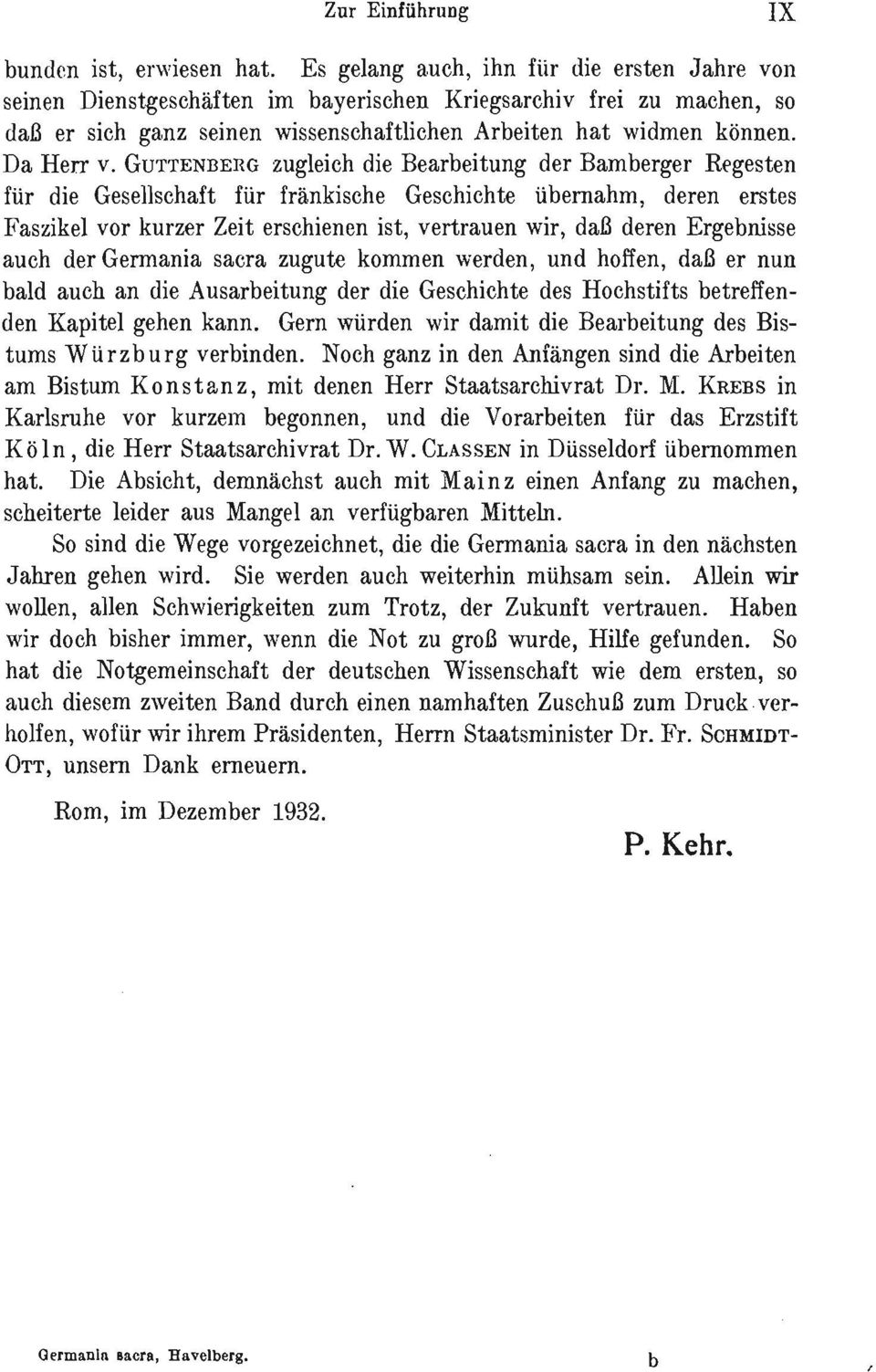 GUTTENBERG zugleich die Bearbeitung der Bamberger Regesten für die Gesellschaft für fränkische Geschichte übernahm, deren erstes Faszikel vor kurzer Zeit erschienen ist, vertrauen wir, daß deren