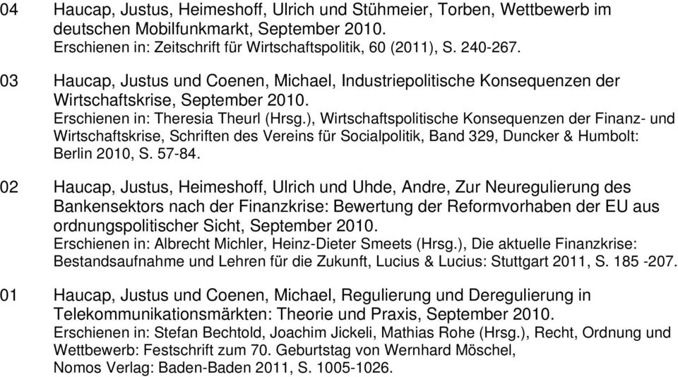), Wirtschaftspolitische Konsequenzen der Finanz- und Wirtschaftskrise, Schriften des Vereins für Socialpolitik, Band 329, Duncker & Humbolt: Berlin 2010, S. 57-84.