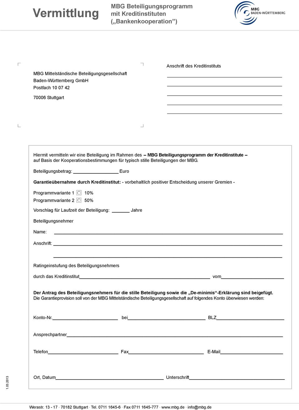 Beteiligungsbetrag: Euro Garantieübernahme durch Kreditinstitut: - vorbehaltlich positiver Entscheidung unserer Gremien - Programmvariante 1 10% Programmvariante 2 50% Vorschlag für Laufzeit der