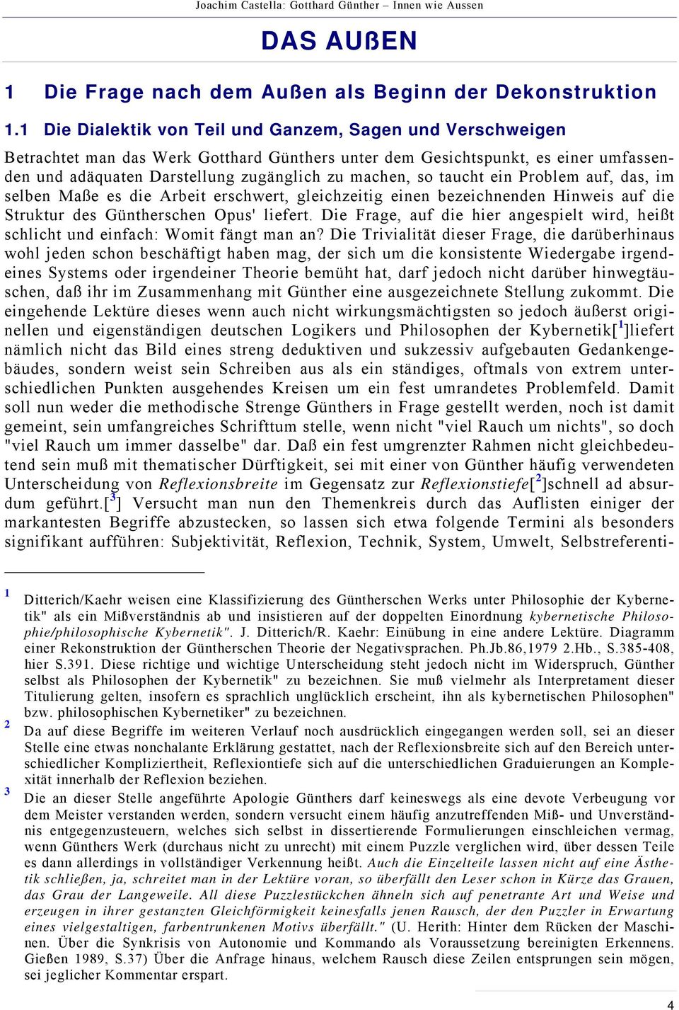 taucht ein Problem auf, das, im selben Maße es die Arbeit erschwert, gleichzeitig einen bezeichnenden Hinweis auf die Struktur des Güntherschen Opus' liefert.