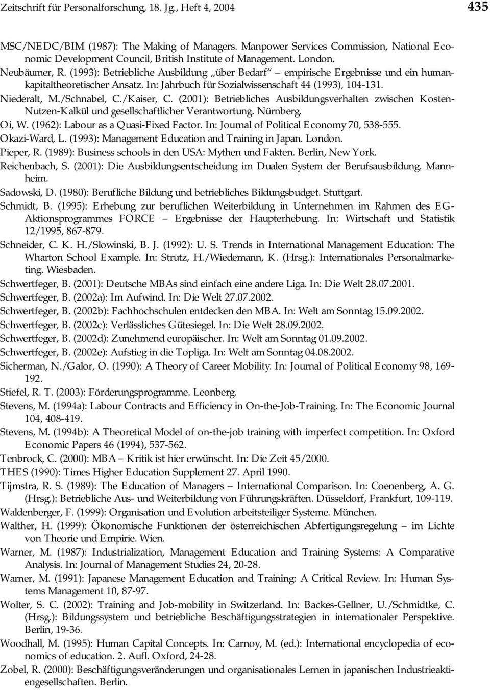 (1993): Betriebliche Ausbildung über Bedarf empirische Ergebnisse und ein humankapitaltheoretischer Ansatz. In: Jahrbuch für Sozialwissenschaft 44 (1993), 104-131. Niederalt, M./Schnabel, C.