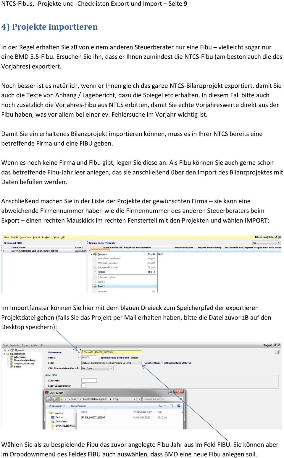 Noch besser ist es natürlich, wenn er Ihnen gleich das ganze NTCS-Bilanzprojekt exportiert, damit Sie auch die Texte von Anhang / Lagebericht, dazu die Spiegel etc erhalten.