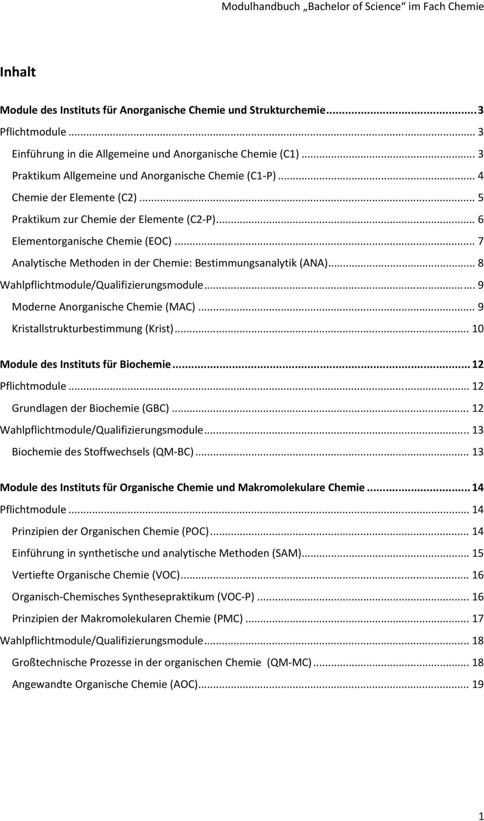 .. 7 Analytische Methoden in der Chemie: Bestimmungsanalytik (ANA)... 8 Wahlpflichtmodule/Qualifizierungsmodule... 9 Moderne Anorganische Chemie (MAC)... 9 Kristallstrukturbestimmung (Krist).